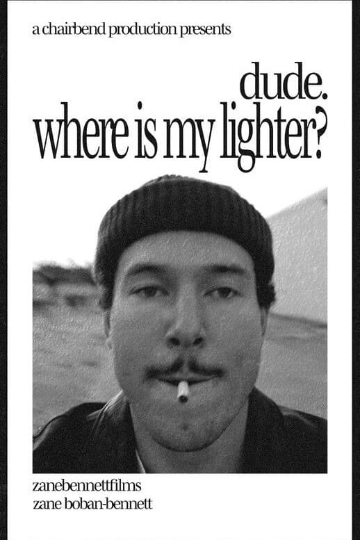 dude. where is my lighter?